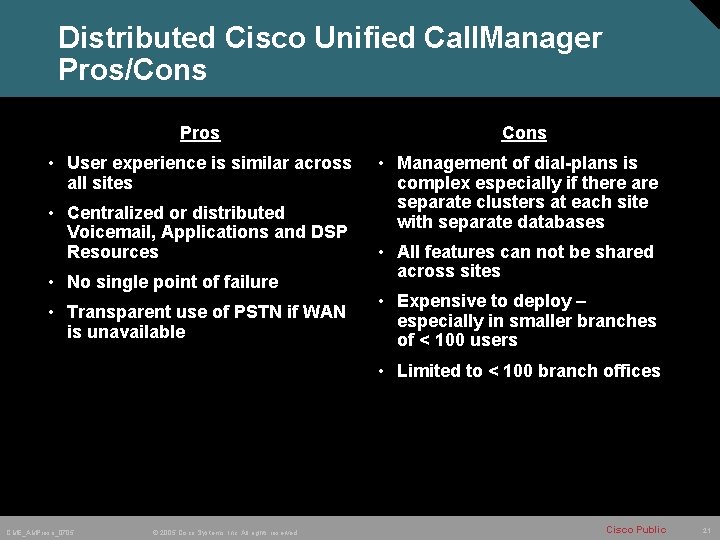 Distributed Cisco Unified Call. Manager Pros/Cons Pros • User experience is similar across all