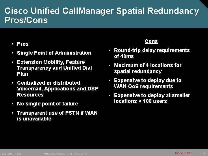 Cisco Unified Call. Manager Spatial Redundancy Pros/Cons • Pros • Single Point of Administration
