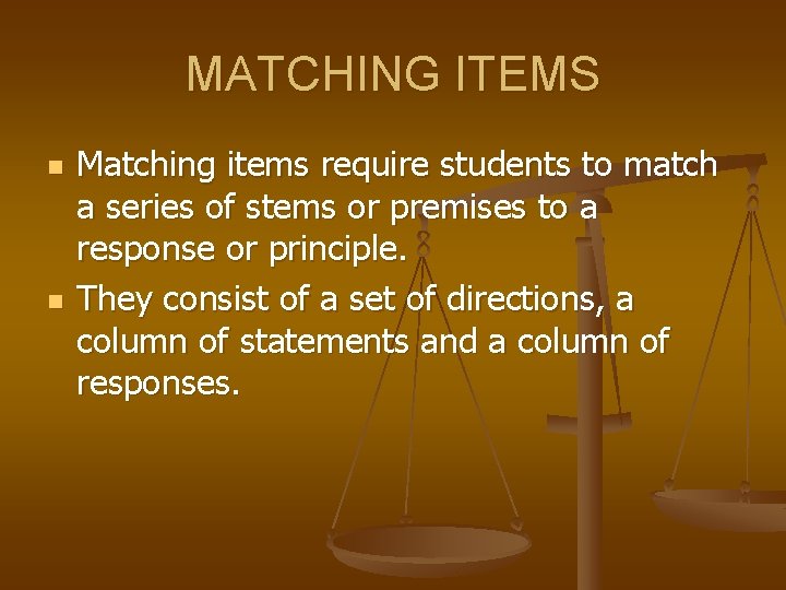 MATCHING ITEMS n n Matching items require students to match a series of stems