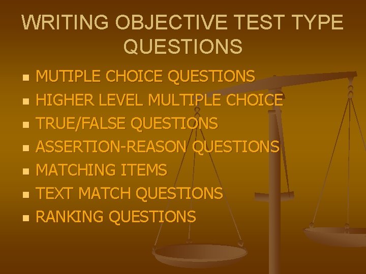 WRITING OBJECTIVE TEST TYPE QUESTIONS n n n n MUTIPLE CHOICE QUESTIONS HIGHER LEVEL