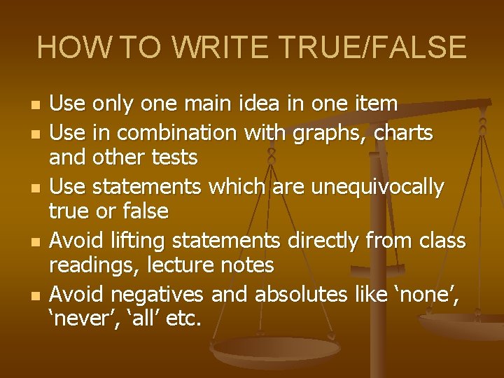 HOW TO WRITE TRUE/FALSE n n n Use only one main idea in one