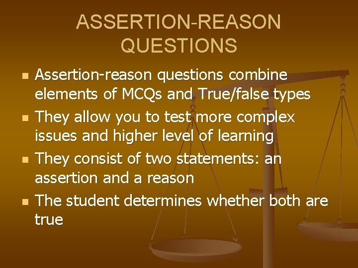 ASSERTION-REASON QUESTIONS n n Assertion-reason questions combine elements of MCQs and True/false types They