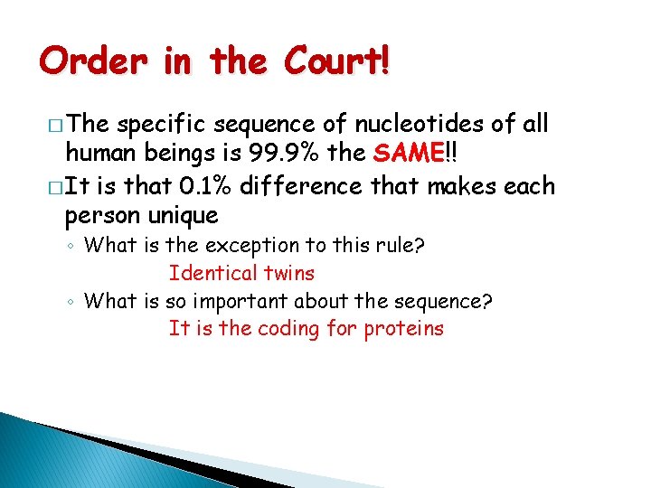 Order in the Court! � The specific sequence of nucleotides of all human beings