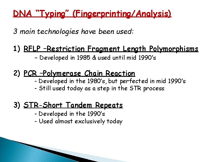 DNA “Typing” (Fingerprinting/Analysis) 3 main technologies have been used: 1) RFLP –Restriction Fragment Length