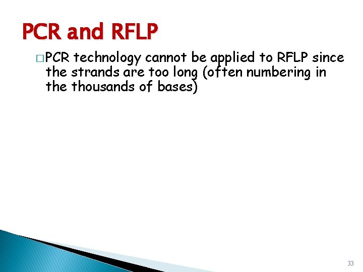 PCR and RFLP � PCR technology cannot be applied to RFLP since the strands