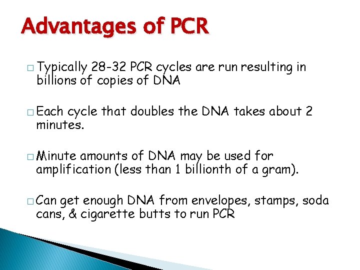 Advantages of PCR � Typically 28 -32 PCR cycles are run resulting in billions
