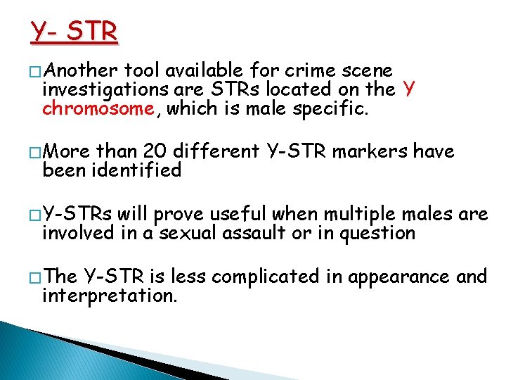 Y- STR � Another tool available for crime scene investigations are STRs located on