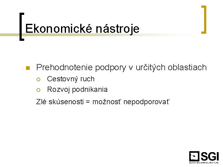 Ekonomické nástroje n Prehodnotenie podpory v určitých oblastiach ¡ ¡ Cestovný ruch Rozvoj podnikania