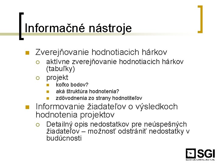 Informačné nástroje n Zverejňovanie hodnotiacich hárkov ¡ ¡ aktívne zverejňovanie hodnotiacich hárkov (tabuľky) projekt