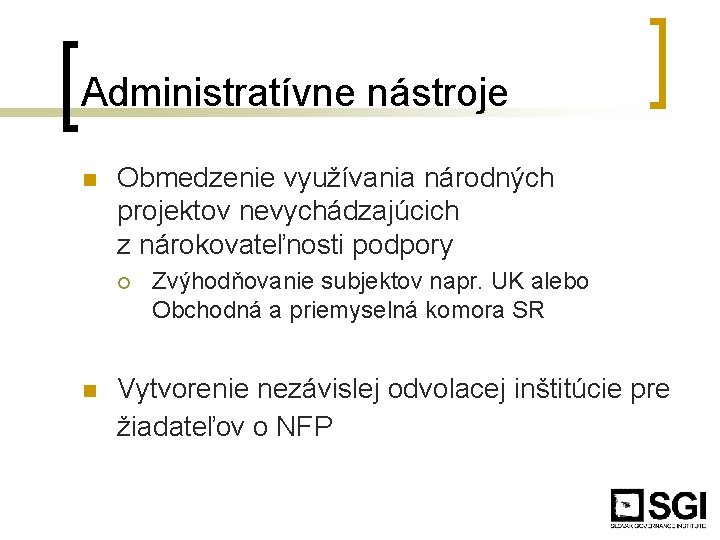 Administratívne nástroje n Obmedzenie využívania národných projektov nevychádzajúcich z nárokovateľnosti podpory ¡ n Zvýhodňovanie