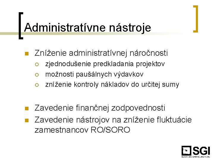 Administratívne nástroje n Zníženie administratívnej náročnosti ¡ ¡ ¡ n n zjednodušenie predkladania projektov