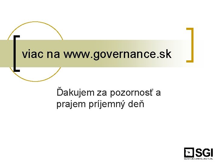 viac na www. governance. sk Ďakujem za pozornosť a prajem príjemný deň 