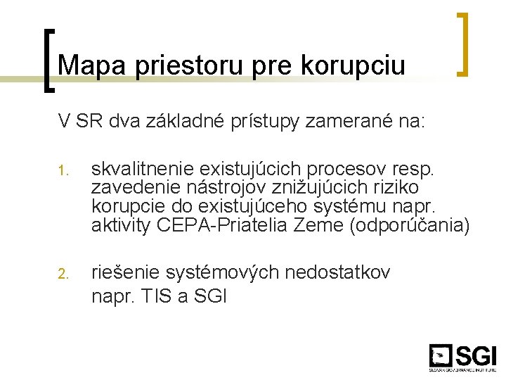 Mapa priestoru pre korupciu V SR dva základné prístupy zamerané na: 1. skvalitnenie existujúcich