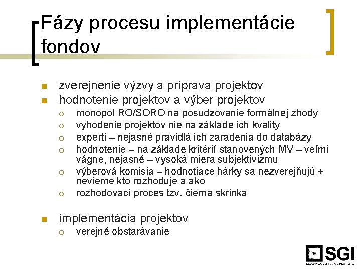 Fázy procesu implementácie fondov n n zverejnenie výzvy a príprava projektov hodnotenie projektov a