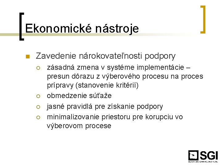 Ekonomické nástroje n Zavedenie nárokovateľnosti podpory ¡ ¡ zásadná zmena v systéme implementácie –