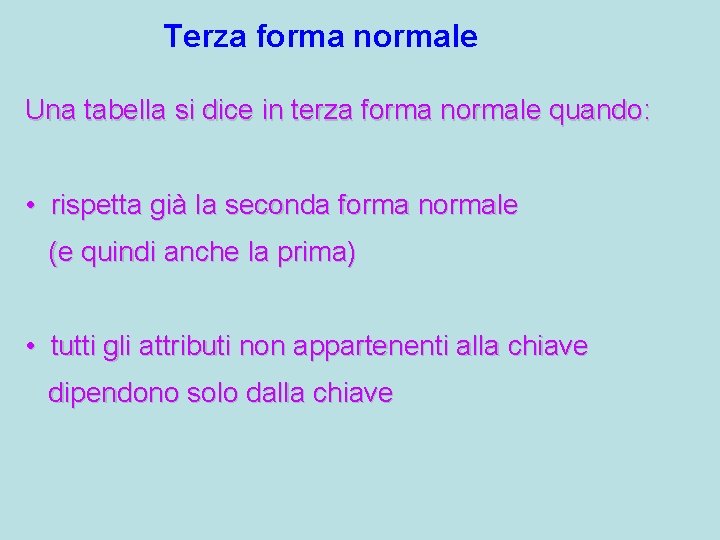 Terza forma normale Una tabella si dice in terza forma normale quando: • rispetta