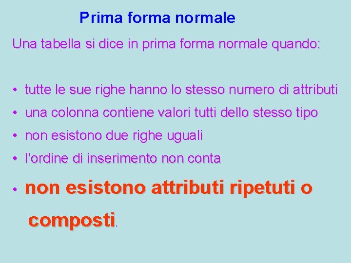 Prima forma normale Una tabella si dice in prima forma normale quando: • tutte