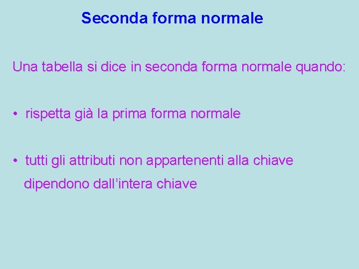 Seconda forma normale Una tabella si dice in seconda forma normale quando: • rispetta