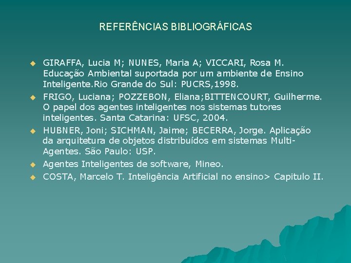 REFERÊNCIAS BIBLIOGRÁFICAS u u u GIRAFFA, Lucia M; NUNES, Maria A; VICCARI, Rosa M.