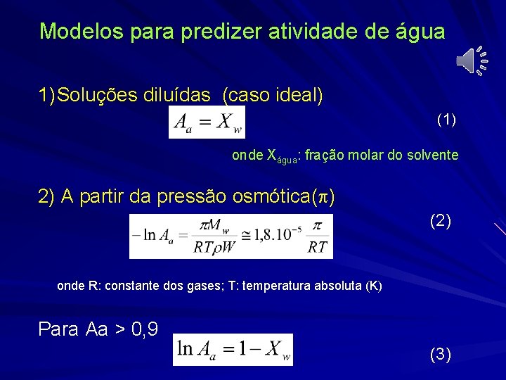 Modelos para predizer atividade de água 1) Soluções diluídas (caso ideal) (1) onde Xágua: