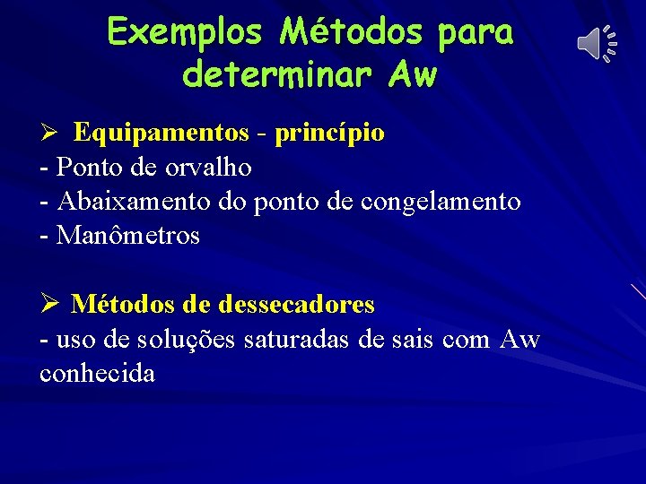 Exemplos Métodos para determinar Aw Ø Equipamentos - princípio - Ponto de orvalho -