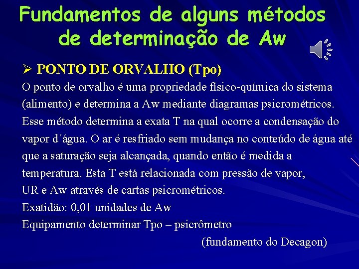 Fundamentos de alguns métodos de determinação de Aw Ø PONTO DE ORVALHO (Tpo) O