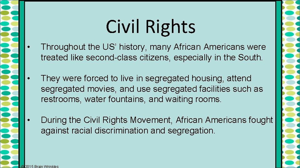 Civil Rights • Throughout the US’ history, many African Americans were treated like second-class