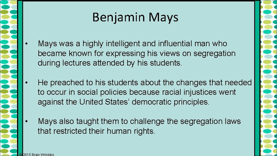 Benjamin Mays • Mays was a highly intelligent and influential man who became known