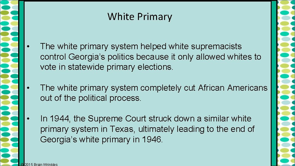 White Primary • The white primary system helped white supremacists control Georgia’s politics because