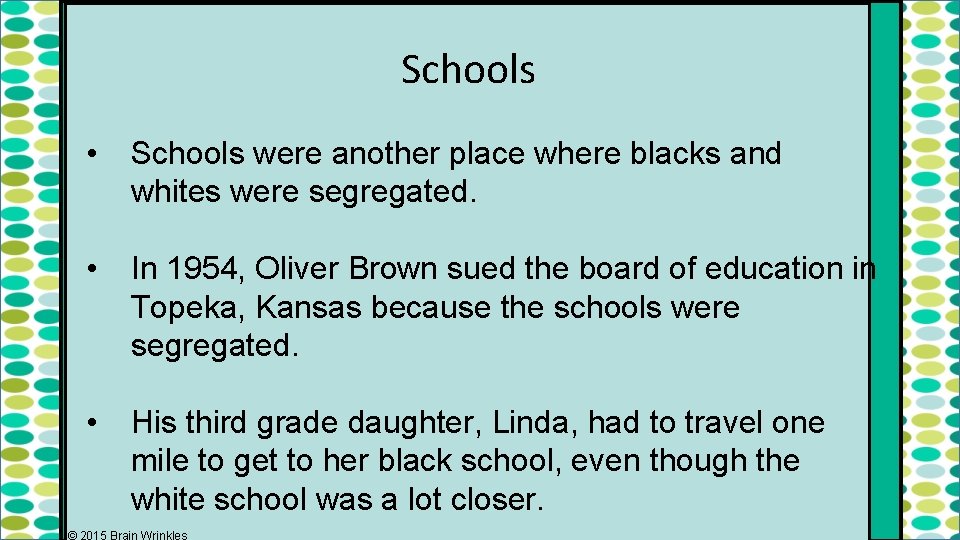 Schools • Schools were another place where blacks and whites were segregated. • In