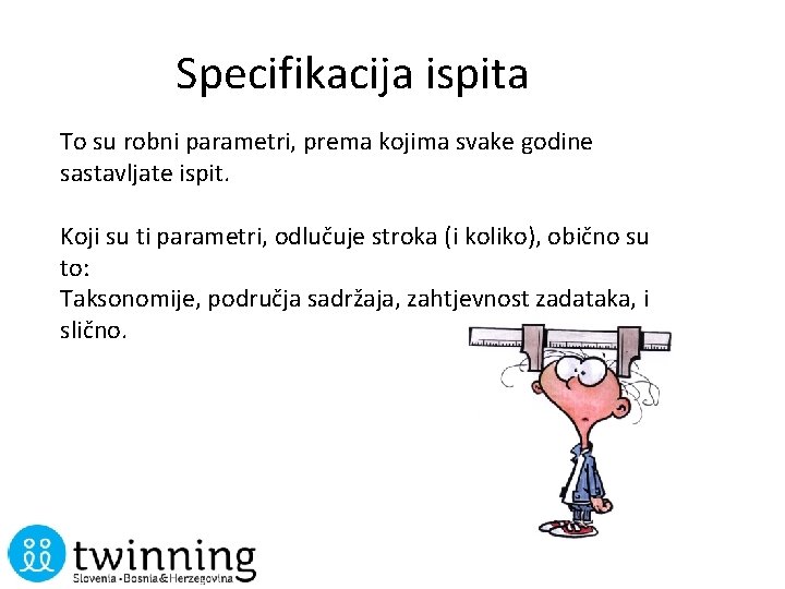 Specifikacija ispita To su robni parametri, prema kojima svake godine sastavljate ispit. Koji su