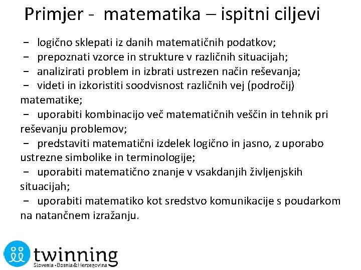 Primjer - matematika – ispitni ciljevi − logično sklepati iz danih matematičnih podatkov; −