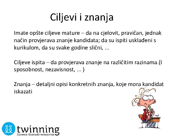 Ciljevi i znanja Imate opšte ciljeve mature – da na cjelovit, pravičan, jednak način