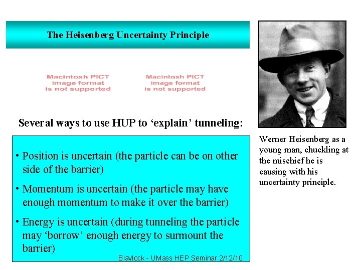 The Heisenberg Uncertainty Principle Several ways to use HUP to ‘explain’ tunneling: • Position