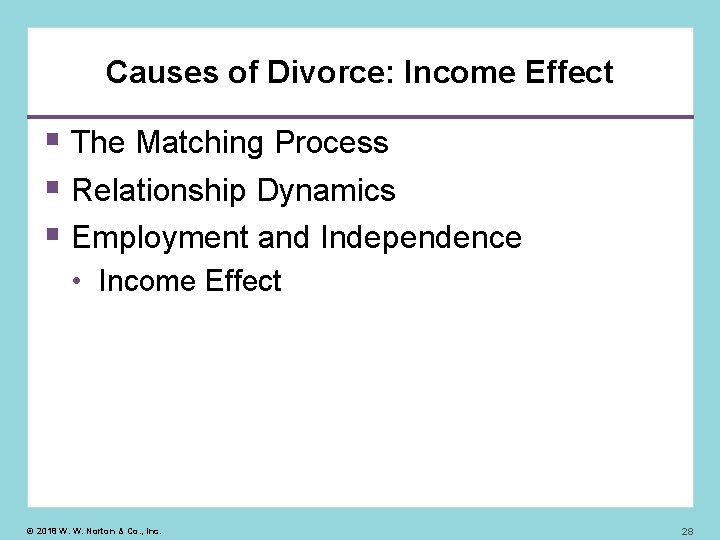 Causes of Divorce: Income Effect The Matching Process Relationship Dynamics Employment and Independence •