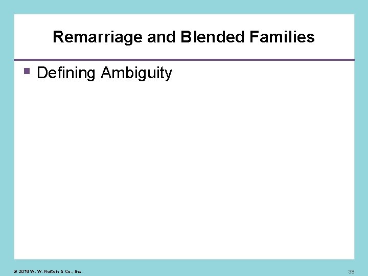 Remarriage and Blended Families Defining Ambiguity © 2018 W. W. Norton & Co. ,