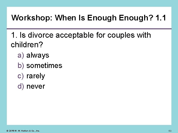 Workshop: When Is Enough? 1. 1 1. Is divorce acceptable for couples with children?