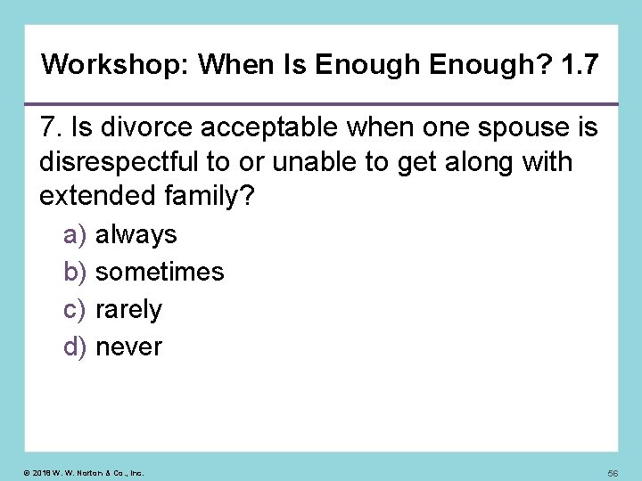 Workshop: When Is Enough? 1. 7 7. Is divorce acceptable when one spouse is