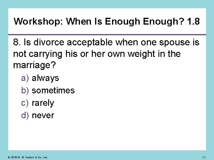 Workshop: When Is Enough? 1. 8 8. Is divorce acceptable when one spouse is