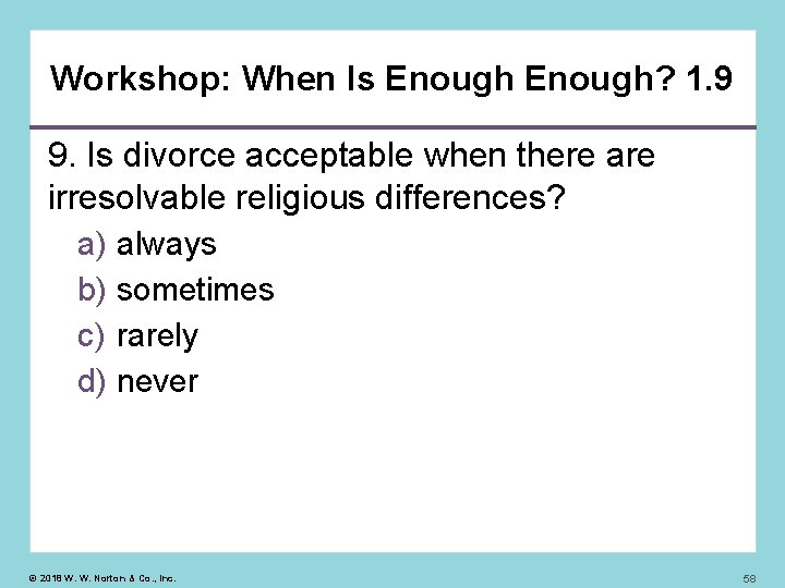 Workshop: When Is Enough? 1. 9 9. Is divorce acceptable when there are irresolvable