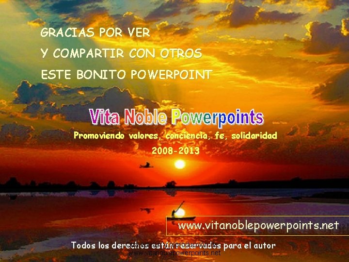 GRACIAS POR VER Y COMPARTIR CON OTROS ESTE BONITO POWERPOINT Promoviendo valores, conciencia, fe,