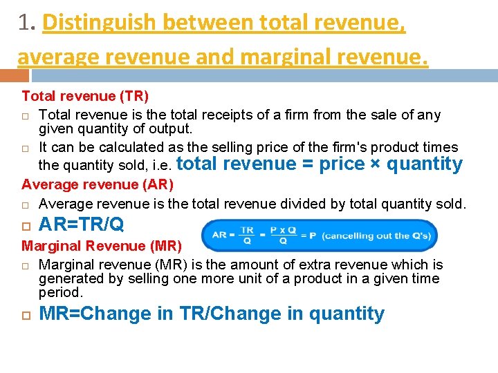 1. Distinguish between total revenue, average revenue and marginal revenue. Total revenue (TR) Total