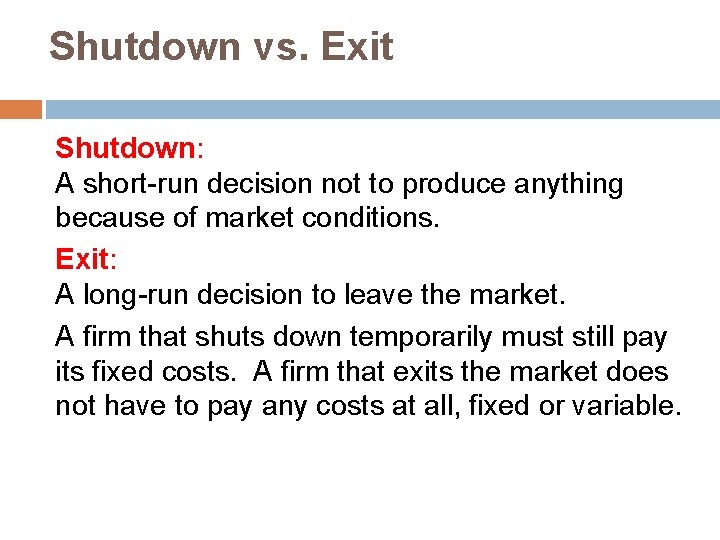 Shutdown vs. Exit Shutdown: A short-run decision not to produce anything because of market