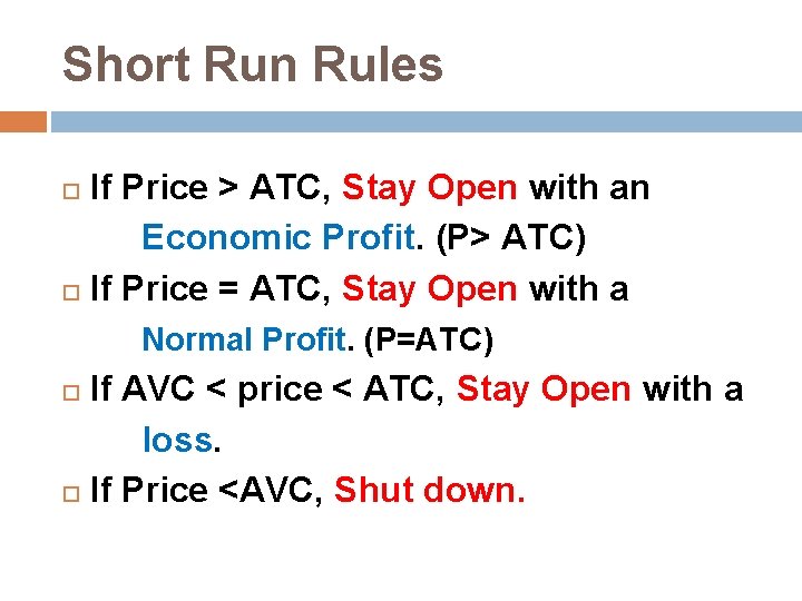 Short Run Rules If Price > ATC, Stay Open with an Economic Profit. (P>