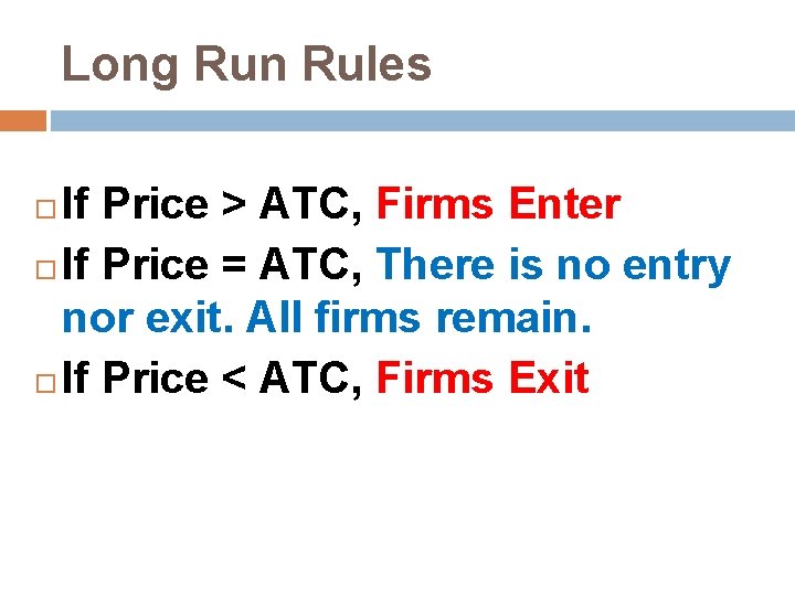 Long Run Rules If Price > ATC, Firms Enter If Price = ATC, There