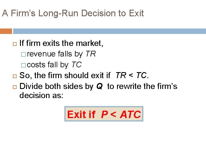 A Firm’s Long-Run Decision to Exit If firm exits the market, � revenue falls