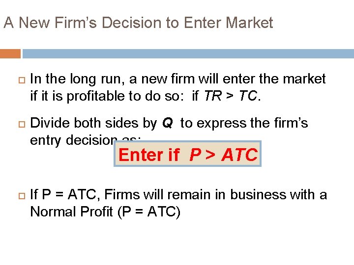 A New Firm’s Decision to Enter Market In the long run, a new firm