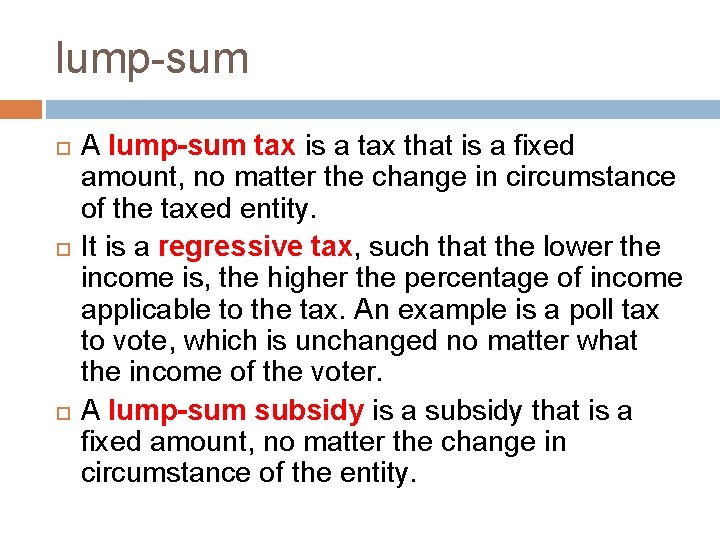 lump-sum A lump-sum tax is a tax that is a fixed amount, no matter
