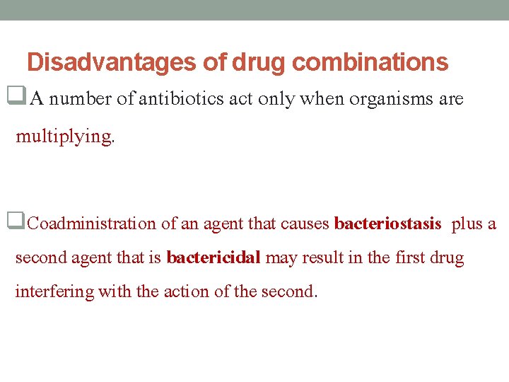 Disadvantages of drug combinations q. A number of antibiotics act only when organisms are