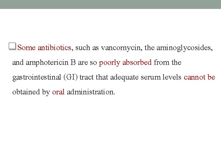 q. Some antibiotics, such as vancomycin, the aminoglycosides, and amphotericin B are so poorly